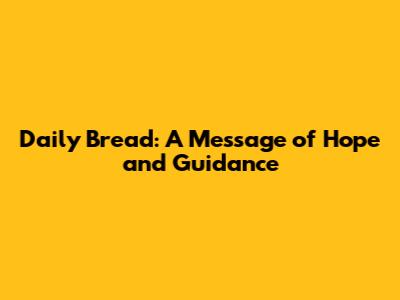 Daily Bread: A Message of Hope and Guidance