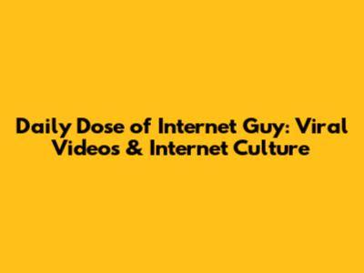 Daily Dose of Internet Guy: Viral Videos & Internet Culture