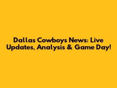 Dallas Cowboys News: Live Updates, Analysis & Game Day!