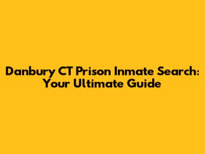 Danbury CT Prison Inmate Search: Your Ultimate Guide