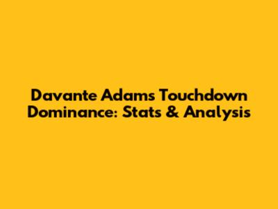 Davante Adams' Touchdown Dominance: Stats & Analysis