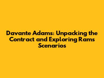 Davante Adams: Unpacking the Contract and Exploring Rams Scenarios