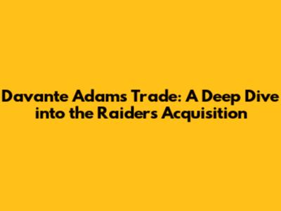 Davante Adams Trade: A Deep Dive into the Raiders' Acquisition