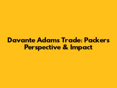 Davante Adams Trade: Packers' Perspective & Impact