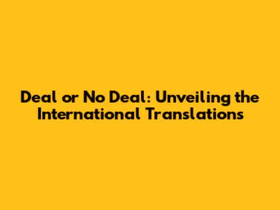 Deal or No Deal: Unveiling the International Translations