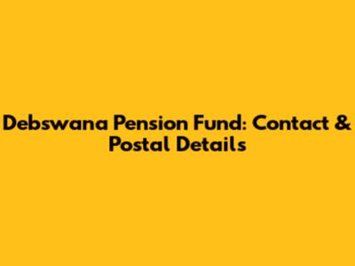 Debswana Pension Fund: Contact & Postal Details