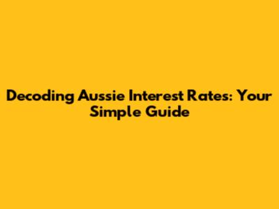 Decoding Aussie Interest Rates: Your Simple Guide