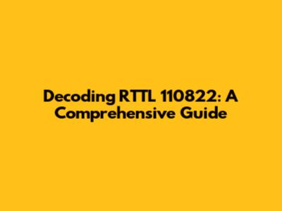 Decoding RTTL 110822: A Comprehensive Guide