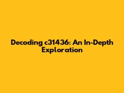 Decoding c31436: An In-Depth Exploration