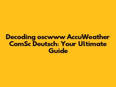 Decoding oscwww AccuWeather ComSc Deutsch: Your Ultimate Guide