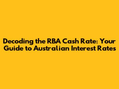 Decoding the RBA Cash Rate: Your Guide to Australian Interest Rates