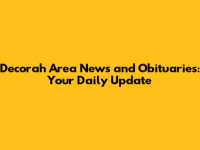 Decorah Area News and Obituaries: Your Daily Update