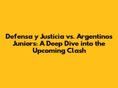 Defensa y Justicia vs. Argentinos Juniors: A Deep Dive into the Upcoming Clash