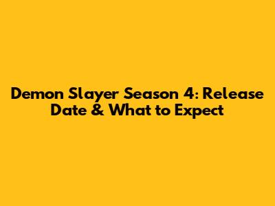 Demon Slayer Season 4: Release Date & What to Expect