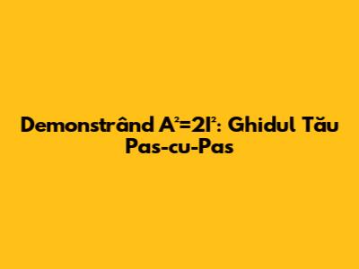 Demonstrând A²=2I²: Ghidul Tău Pas-cu-Pas