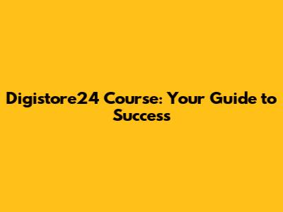 Digistore24 Course: Your Guide to Success