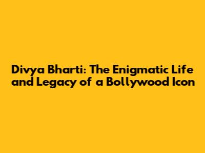 Divya Bharti: The Enigmatic Life and Legacy of a Bollywood Icon