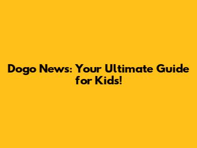 Dogo News: Your Ultimate Guide for Kids!