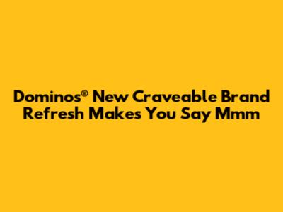 Domino's® New Craveable Brand Refresh Makes You Say "Mmm"