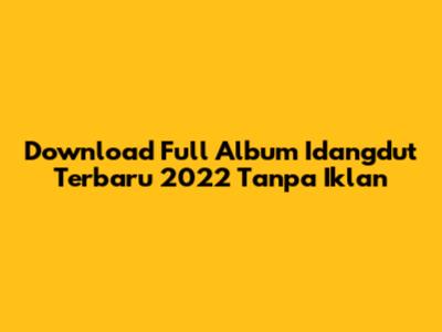 Download Full Album Idangdut Terbaru 2022 Tanpa Iklan