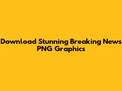 Download Stunning Breaking News PNG Graphics