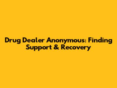 Drug Dealer Anonymous: Finding Support & Recovery