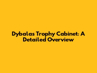 Dybala's Trophy Cabinet: A Detailed Overview