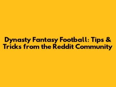 Dynasty Fantasy Football: Tips & Tricks from the Reddit Community