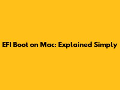 EFI Boot on Mac: Explained Simply