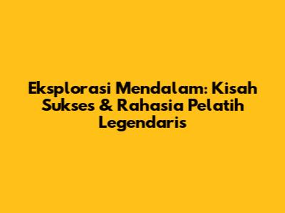 Eksplorasi Mendalam: Kisah Sukses & Rahasia Pelatih Legendaris