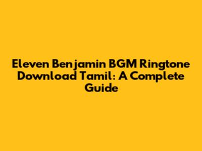 Eleven Benjamin BGM Ringtone Download Tamil: A Complete Guide