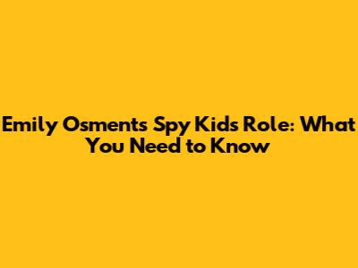 Emily Osment's Spy Kids Role: What You Need to Know