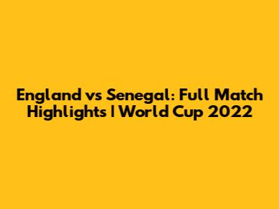 England vs Senegal: Full Match Highlights | World Cup 2022