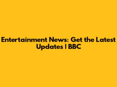 Entertainment News: Get the Latest Updates | BBC