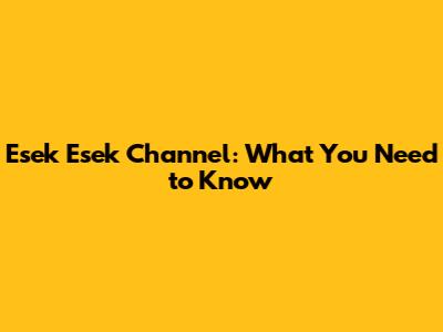 Esek Esek Channel: What You Need to Know