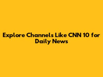 Explore Channels Like CNN 10 for Daily News