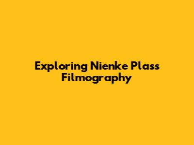 Exploring Nienke Plas's Filmography