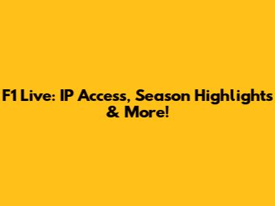 F1 Live: IP Access, Season Highlights & More!