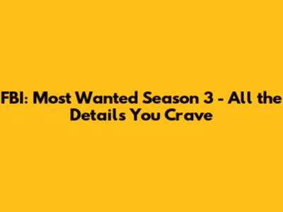 FBI: Most Wanted Season 3 - All the Details You Crave