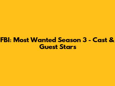 FBI: Most Wanted Season 3 - Cast & Guest Stars