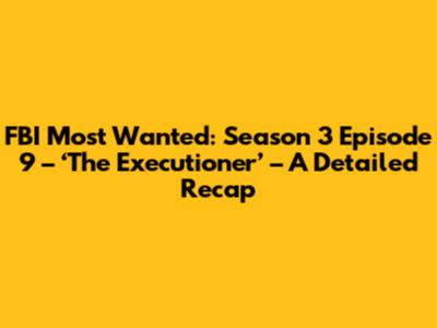 FBI Most Wanted: Season 3 Episode 9 – ‘The Executioner’ – A Detailed Recap