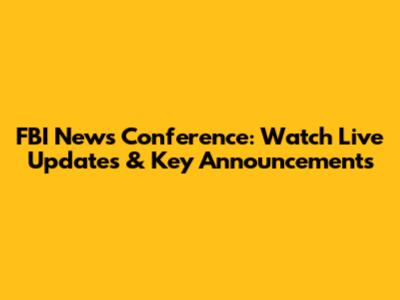 FBI News Conference: Watch Live Updates & Key Announcements