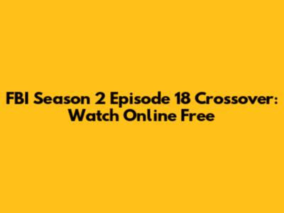 FBI Season 2 Episode 18 Crossover: Watch Online Free