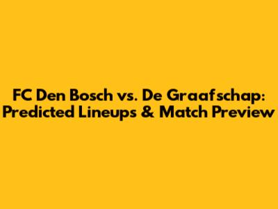 FC Den Bosch vs. De Graafschap: Predicted Lineups & Match Preview