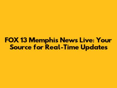 FOX 13 Memphis News Live: Your Source for Real-Time Updates