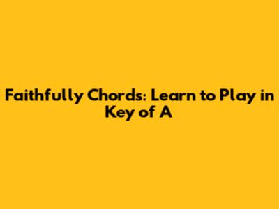 Faithfully Chords: Learn to Play in Key of A