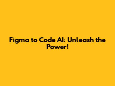 Figma to Code AI: Unleash the Power!