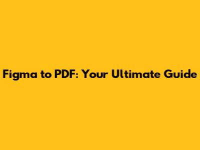 Figma to PDF: Your Ultimate Guide