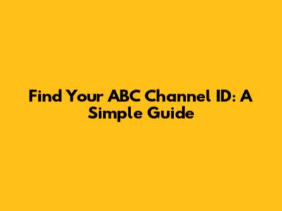 Find Your ABC Channel ID: A Simple Guide